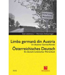 Dicţionar german-român. Limba germană din Austria / Deutsch - Rumanisches Worterbuch. Osterreichisches Deutsch