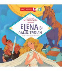 Elena şi Calul Troian (Seria Descoperă MITOLOGIA)