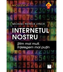 Internetul nostru. Ştim mai mult, înţelegem mai puţin