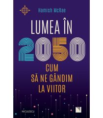 Lumea în 2050. Cum să ne gândim la viitor