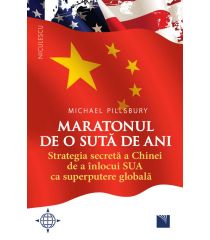 Maratonul de o sută de ani. Strategia secretă a Chinei de a înlocui SUA ca superputere globală.