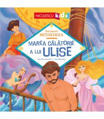 Marea călătorie a lui Ulise (Seria Descoperă MITOLOGIA)