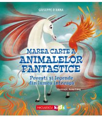 Marea Carte a ANIMALELOR FANTASTICE. Povești și legende din lumea întreagă