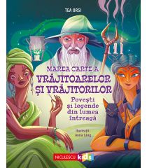 Marea Carte a VRAJITOARELOR și VRĂJITORILOR. Povești și legende din lumea întreagă