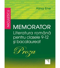 Memorator. Literatura română pentru clasele 9-12 și bacalaureat. PROZA