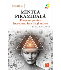 Mintea piramidală. Program pentru încredere, fericire şi succes
