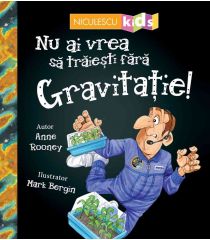 Nu ai vrea să trăieşti fără GRAVITAȚIE!