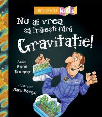 Nu ai vrea să trăieşti fără GRAVITAȚIE!