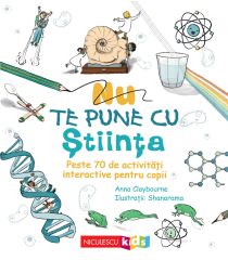 Nu te pune cu ştiinţa. Peste 70 de activităţi interactive pentru copii