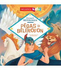 Pegas şi Belerofon (Seria Descoperă MITOLOGIA)