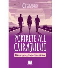 PORTRETE ALE CURAJULUI. 100 de povești transformatoare