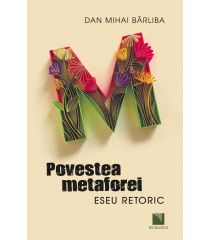 Povestea metaforei. Eseu retoric