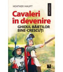 Cavaleri în devenire. Ghidul băieților bine-crescuți