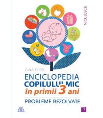 ENCICLOPEDIA COPILULUI MIC în primii 3 ani. Probleme rezolvate