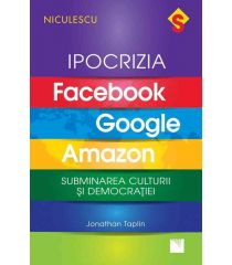 IPOCRIZIA Facebook, Google, Amazon. Subminarea culturii și democrației