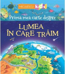 Prima mea carte despre LUMEA ÎN CARE TRĂIM