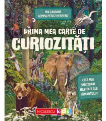 Prima mea carte de curiozităţi. Cele mai uimitoare habitate ale Pământului