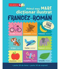 Primul meu MARE dicționar ilustrat FRANCEZ-ROMÂN. Cu peste 700 de cuvinte, peste 50 de teme, peste 50 de expresii