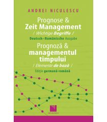 Prognose & Zeit Management. Wichtige Begriffe (Deutsch-Rumanische Ausgabe) / Prognoza & Managementul timpului. Elemente de bază (Ediţie germană-română)