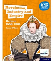 KS3 History 4th Edition: Revolution, Industry and Empire: Britain 1558-1901 Student Book