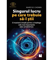 Singurul lucru pe care trebuie să-l ştii. O manieră simplă pentru a înţelege cele mai importante idei ştiinţifice