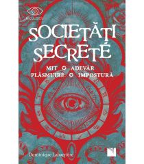 Societăți secrete. Mit, Adevăr, Plăsmuire, Impostură 