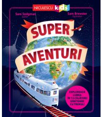 Super aventuri. Explorează lumea în 12 călătorii uimitoare cu trenul