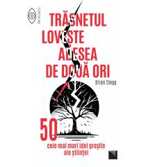 Trăsnetul loveşte adesea de două ori. 50 cele mai mari idei greşite ale ştiinţei
