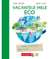 Vacanţele mele ECO. Jurnal de călătorii completat de...