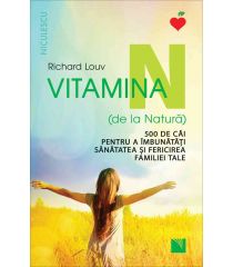 Vitamina N (de la Natură). 500 de căi pentru a îmbunătăţi sănătatea şi fericirea familiei tale