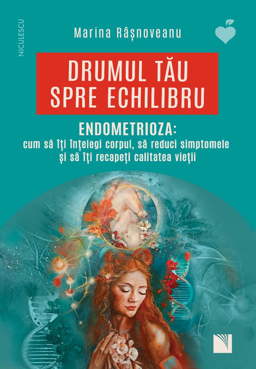 Medicina pentru toti - Drumul tău spre echilibru. ENDOMETRIOZA: cum să îţi înţelegi corpul, să reduci simptomele şi să îţi recapeţi calitatea vieţii