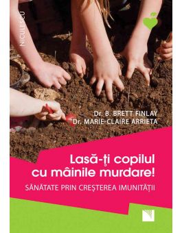Lasă ţi Copilul Cu Mainile Murdare Sănătate Prin Cresterea Imunităţii