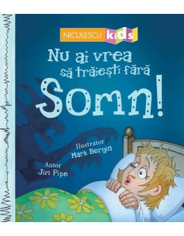 Nu ai vrea să trăieşti fără SOMN!