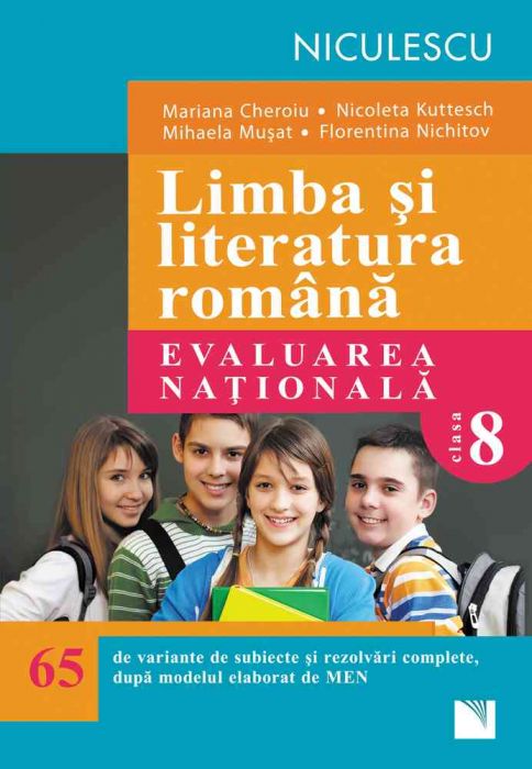 Limba Si Literatura Romană Evaluarea Naţională 65 De Variante De Subiecte Si Rezolvări Complete Dupa Noul