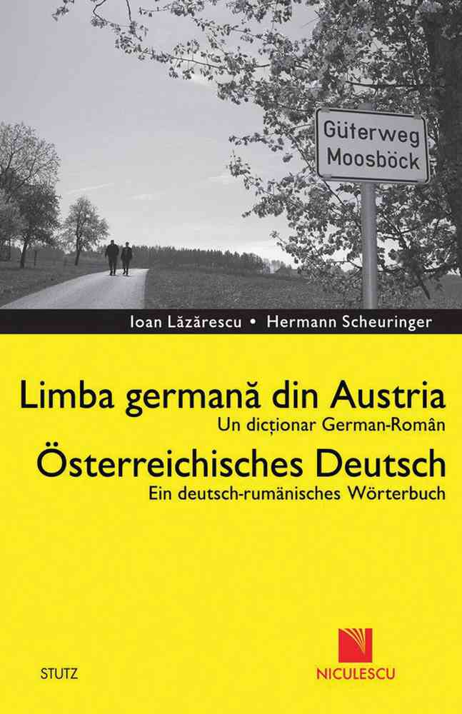 Dicţionar german-român. Limba germană din Austria / Deutsch - Rumanisches Worterbuch. Osterreichisches Deutsch