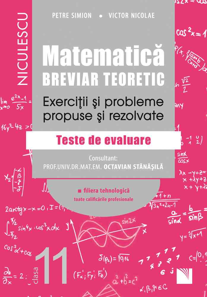 Matematică, clasa a XI-a. Breviar teoretic. Exerciţii şi probleme propuse şi rezolvate. Filiera tehnologică, toate calificările profesionale