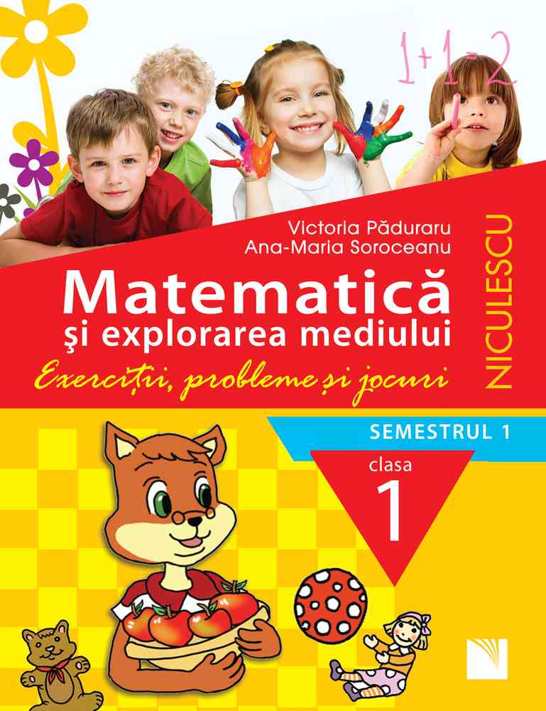 Matematică şi explorarea mediului. Clasa I, semestrul 1. Exerciţii, probleme şi jocuri