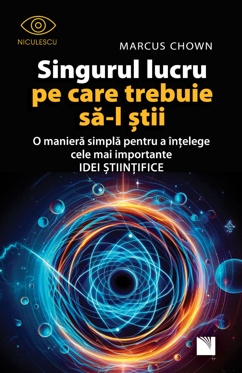 Singurul lucru pe care trebuie să-l ştii. O manieră simplă pentru a înţelege cele mai importante idei ştiinţifice