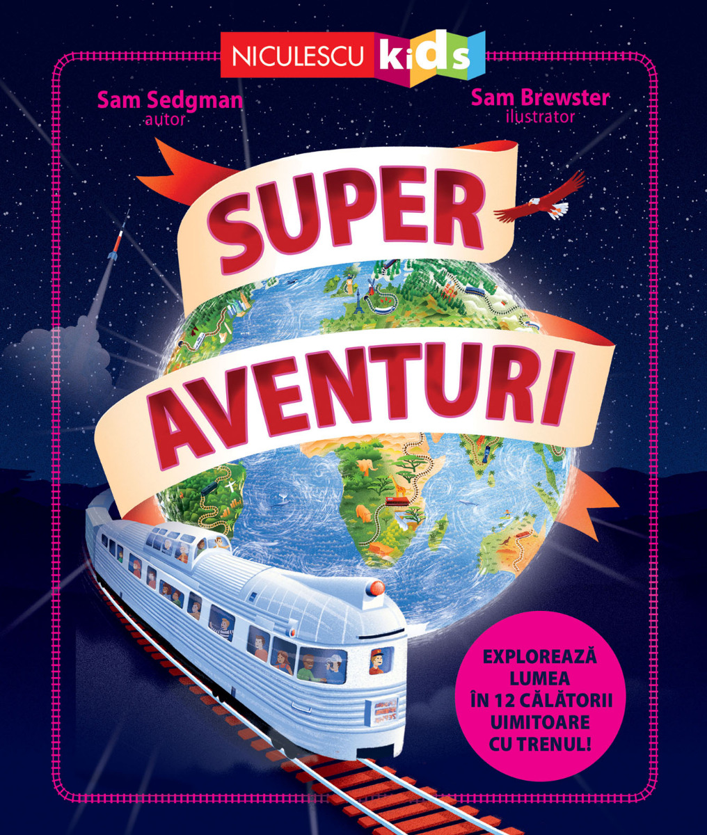 Super aventuri. Explorează lumea în 12 călătorii uimitoare cu trenul